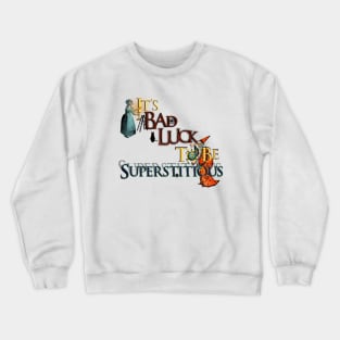 It’s Bad Luck To Be Superstitious Crewneck Sweatshirt